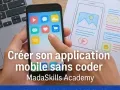 Créer son application mobile sans coder - MadaSkills Academy